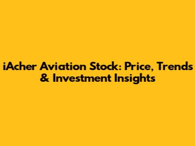 iAcher Aviation Stock: Price, Trends & Investment Insights