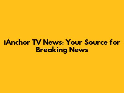 iAnchor TV News: Your Source for Breaking News
