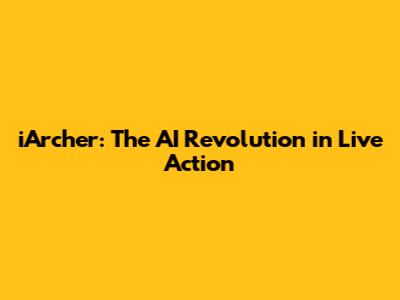 iArcher: The AI Revolution in Live Action