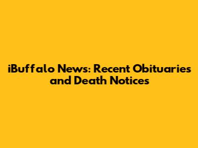 iBuffalo News: Recent Obituaries and Death Notices