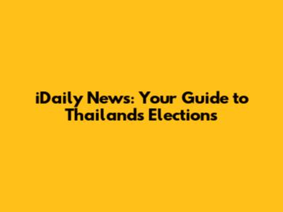 iDaily News: Your Guide to Thailand's Elections