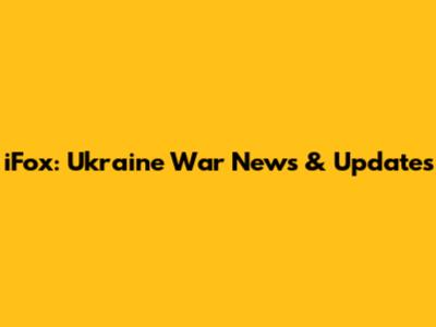 iFox: Ukraine War News & Updates