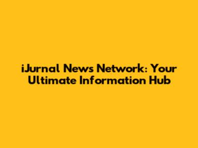 iJurnal News Network: Your Ultimate Information Hub