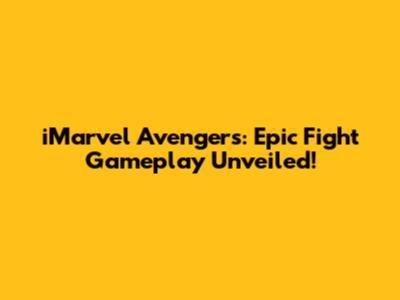 iMarvel Avengers: Epic Fight Gameplay Unveiled!