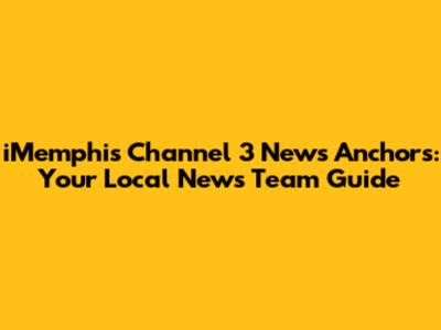 iMemphis Channel 3 News Anchors: Your Local News Team Guide
