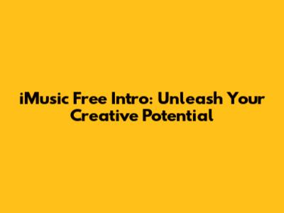 iMusic Free Intro: Unleash Your Creative Potential