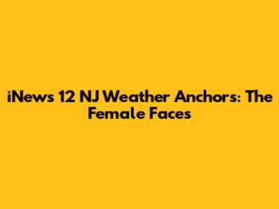 iNews 12 NJ Weather Anchors: The Female Faces