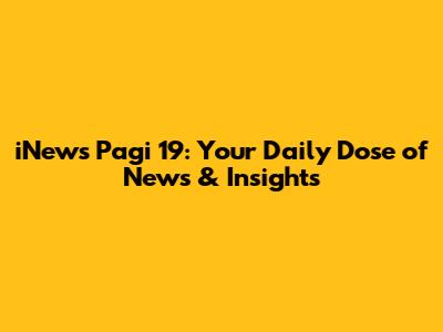 iNews Pagi 19: Your Daily Dose of News & Insights