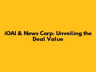 iOAI & News Corp: Unveiling the Deal Value