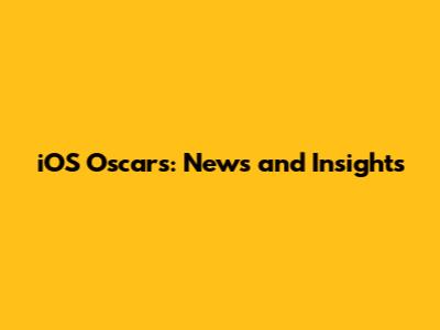 iOS Oscars: News and Insights