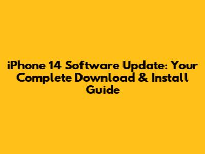iPhone 14 Software Update: Your Complete Download & Install Guide