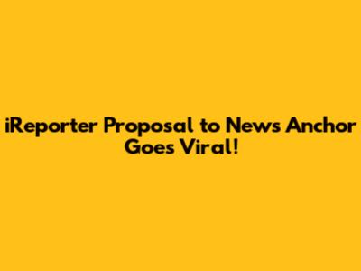 iReporter Proposal to News Anchor Goes Viral!