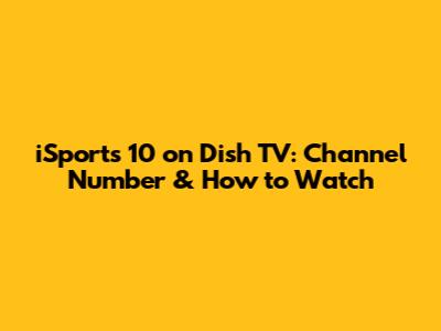 iSports 10 on Dish TV: Channel Number & How to Watch