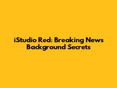 iStudio Red: Breaking News Background Secrets