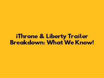 iThrone & Liberty Trailer Breakdown: What We Know!