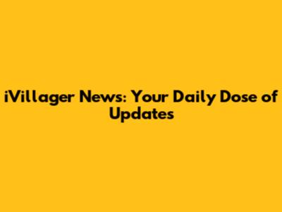 iVillager News: Your Daily Dose of Updates