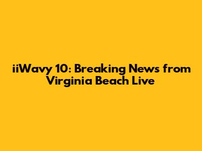 iiWavy 10: Breaking News from Virginia Beach Live