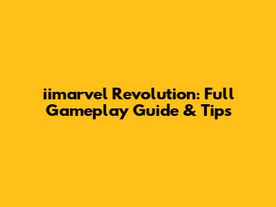 iimarvel Revolution: Full Gameplay Guide & Tips