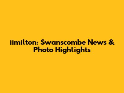 iimilton: Swanscombe News & Photo Highlights