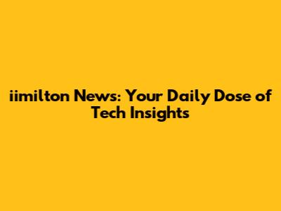 iimilton News: Your Daily Dose of Tech Insights