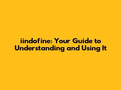 iindofine: Your Guide to Understanding and Using It