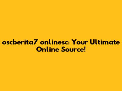 oscberita7 onlinesc: Your Ultimate Online Source!