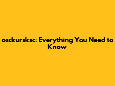 osckursksc: Everything You Need to Know