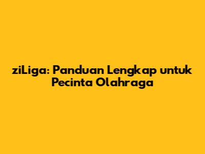 ziLiga: Panduan Lengkap untuk Pecinta Olahraga